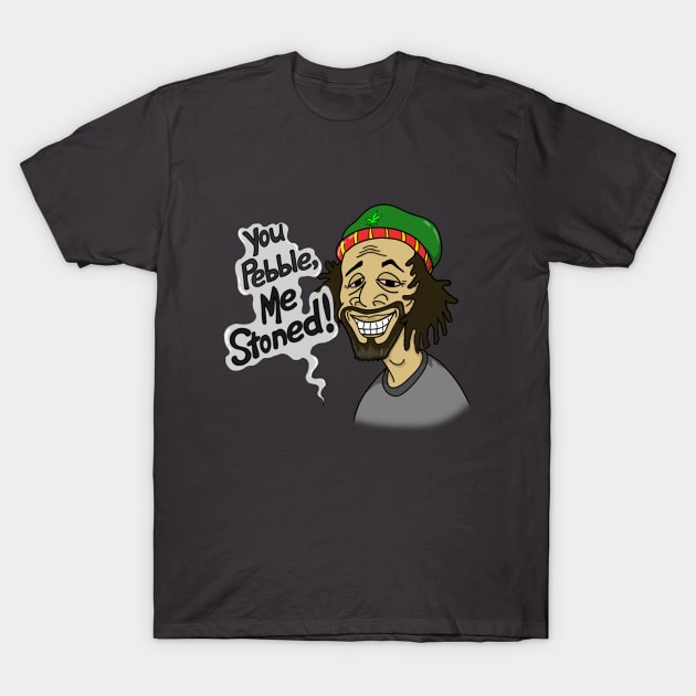 You Pebble Me Stoned T-Shirt by Marshallpro